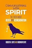 Conversations With Spirit: The Truth About Death and Reincarnation (Skye Dialogues: Channeled Wisdom Book 1)