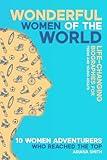 10 Women Adventurers Who Reached the Top: Life-Changing Biographies for Teens and Young Adults (Wonderful Women of the World)