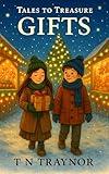 GIFTS : Children's Treasury of Christmas Stories New and Old (Tales to Treasure Book 1)