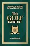 The Golf Bucket List: 100 Ideas for Enjoying the Great Game of Golf