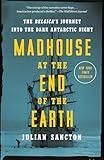 Madhouse at the End of the Earth: The Belgica's Journey into the Dark Antarctic Night