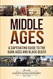 Middle Ages: A Captivating Guide to the Dark Ages and Black Death (Periods in History)