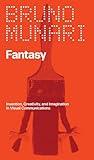 Fantasy: Invention, Creativity, and Imagination in Visual Communications