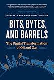 Bits, Bytes, and Barrels: The Digital Transformation of Oil and Gas