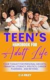 Teen's Handbook for Adult Life: Your Toolkit for Personal Growth, Financial Literacy, Politics, Career Planning, and Beyond