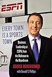 Every Town Is a Sports Town: Business Leadership at ESPN, from the Mailroom to the Boardroom