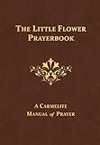 The Little Flower Prayerbook: A Carmelite Manual of Prayer