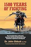 1500 YEARS OF FIGHTING: The Complete Book of Russian, Ukrainian and Soviet Martial Arts from Cossacks to Spetsnaz and Beyond