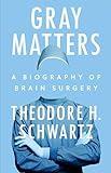 Gray Matters: A Biography of Brain Surgery