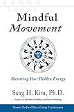 Mindful Movement: Mastering Your Hidden Energy