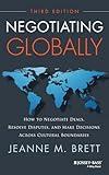 Negotiating Globally: How to Negotiate Deals, Resolve Disputes, and Make Decisions Across Cultural Boundaries (Jossey-bass Business & Management)