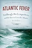 Atlantic Fever: Lindbergh, His Competitors, and the Race to Cross the Atlantic