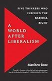 A World after Liberalism: Five Thinkers Who Inspired the Radical Right