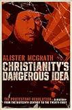 Christianity's Dangerous Idea: The Protestant Revolution—A History from the Sixteenth Century to the Twenty-First