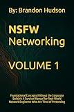 NSFW Networking: Volume 1 – Foundational Concepts Without the Corporate Bullshit: A Survival Manual for Real-World Network Engineers Who Are Tired of Pretending
