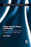 African American Slavery and Disability: Bodies, Property and Power in the Antebellum South, 1800-1860 (Studies in African American History and Culture)