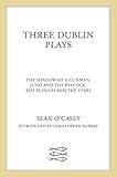 Three Dublin Plays: The Shadow of a Gunman, Juno and the Paycock, & The Plough and the Stars