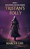Tristan's Folly (An Epic Fantasy Adventure) (The Gifted & The Cursed Book 2)