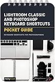 Lightroom Classic and Photoshop Keyboard Shortcuts: Pocket Guide: Keyboard Shortcuts for Photographers (The Pocket Guide Series for Photographers, 24)