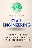 Civil Engineering Step by Step: Mastering the Fundamentals of Civil Engineering (Step By Step Subject Guides)