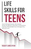 Life Skills for Teens: How to manage everyday life, including money management, social skills, studying habits, cooking your favourite meal, how to ... and much more (Life Skills for All Teen's)