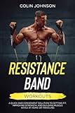 Resistance Band Workouts: A Quick and Convenient Solution to Getting Fit, Improving Strength and Building Muscle While at Home or Traveling