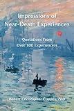 Impressions of Near-Death Experiences: Quotations From Over 100 Experiencers