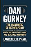 DAN GURNEY: The Maverick Of Motorsports - How One Man Revolutionized Racing And Redefined Innovation