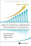 Kelly Capital Growth Investment Criterion, The: Theory And Practice (World Scientific Handbook In Financial Economics Series 3)