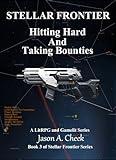 Hitting Hard And Taking Bounties: A LitRPG and GameLit Series. (Stellar Frontier Book 3)