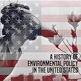 A History of Environmental Policy in the United States [Explicit]