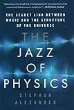 The Jazz of Physics: The Secret Link Between Music and the Structure of the Universe