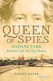 Queen of Spies: Daphne Park, Britain's Cold War Spy Master