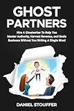 GHOSTPARTNERS: Hire A Ghostwriter To Help You Master Authority, Harvest Revenue, and Scale Business Without You Writing A Word