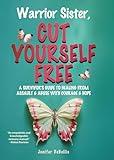 Warrior Sister, Cut Yourself Free: From Your Assault
