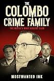 The Colombo Crime Family: The Mafia’s Most Violent Clan - A True Crime Account of Joe Profaci, Carmine Persico, and the Bloody Wars (The Five Families of New York)