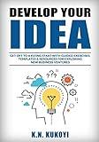 Develop Your Idea!: Get off to a flying start with your startup. Guided exercises, templates & resources for exploring new business ventures