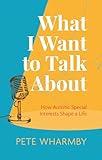 What I Want to Talk About: How Autistic Special Interests Shape a Life