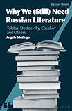 Why We (Still) Need Russian Literature: Tolstoy, Dostoevsky, Chekhov and Others (Russian Shorts)