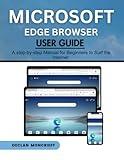 Microsoft Edge Browser User Guide: A Step-by-Step Manual for Beginners to Surf the Internet (Microsoft Guide)