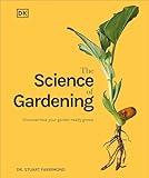 The Science of Gardening: Discover How Your Garden Really Grows (DK Science of)