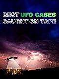 Best UFO Cases Ever Caught on Tape