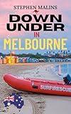 Down Under in Melbourne: How one couple from London embraced the opportunities of a new life in Australia (Slightly Different Adventure Travel Tales Book 3)