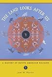 The Land Looks After Us: A History of Native American Religion (Religion in American Life)