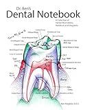 Dr. Ben's Dental Notebook: A Collection of Dental Illustrations, Handouts and Diagrams