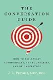 The Conversation Guide: How To Skillfully Communicate, Set Boundaries, and Be Understood