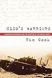 Clio's Warriors: Canadian Historians and the Writing of the World Wars (Studies in Canadian Military History)