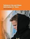 Substance Use and Abuse Information for Teens: Health Information on Substance Abuse Among Teenagers, Nicotine Addiction, Underage Drinking, Binge ... and Recovery Strategies (Teen Health)