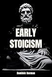 Early Stoicism: A History Short Read (Stoicism History Book 2)