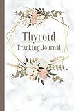 Thyroid Tracking Journal: For Graves' Disease, Hashimoto's Thyroiditis, Thyroid Cancer and other Thyroid Conditions